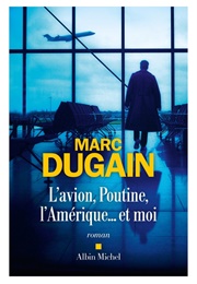 L'avion, Poutine, L'amérique Et Moi (Marc Dugain)