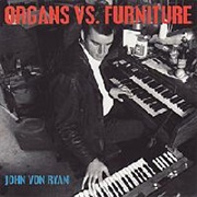 John Von Ryan - Organs vs. Furniture