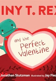 Tiny T. Rex and the Perfect Valentinr (Jonathan Stutzman)