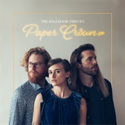 Paper Crown - The Ballroom Thieves