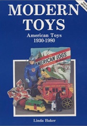 Modern Toys: American Toys, 1930-1980 (Linda Baker)