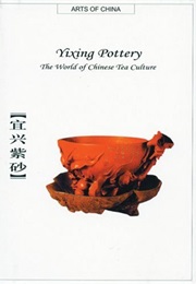 Yixing Pottery: The World of Chinese Tea Culture (Arts of China) (Chunfang Pan)