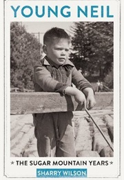 Young Neil: The Sugar Mountain Years (Sharry Wilson)