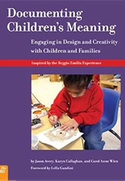 Documenting Children's Meaning: Engaging in Design and Creativity With Children and Families (By Jason Avery (Author), Karyn Callaghan (Author),)