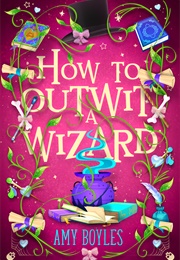 How to Outwit a Wizard (Amy Boyles)