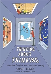 Thinking About Thinking: Impossible Thoughts and Complicated Feelings (Grant Snider)
