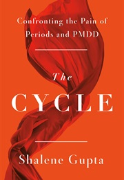 The Cycle: Confronting the Pain of Periods and PMDD (Shalene Gupta)