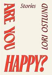 Are You Happy? (Lori Ostlund)