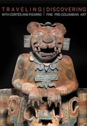 Traveling With Cortés and Pizarro : Discovering Fine Pre-Columbian Art : A Curator's and Collectors (Hugh Thomson)