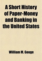 A Short History of Money and Banking (William M. Gouge)
