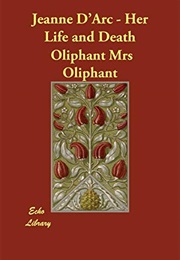 Jeanne D'Arc: Her Life and Death (Mrs. Oliphant)