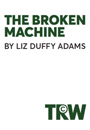 The Broken Machine (Adams, Liz Duffy)