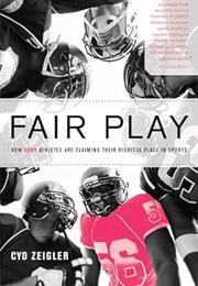 Fair Play: How LGBT Athletes Are Claiming Their Rightful Place in Sports (Cyd Zeigler)