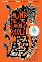 Hunt for the Shadow Wolf: The Lost History of Wolves in Britain (Derek Gow)