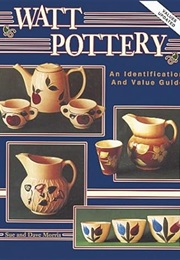 Watt Pottery: An Identification and Value Guide (Sue Morris)