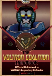 The Voltron Coalition Handbook: Official Guidebook of Voltron Legendary Defender (Cala Spinner)