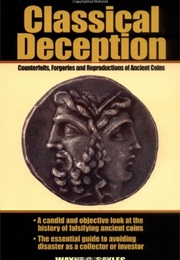 Classical Deception: Counterfeits, Forgeries and Reproductions of Ancient Coins (Wayne G. Sayles)
