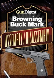 Gun Digest Buck Mark Assembly/Disassembly Instructions (J. B. Wood)
