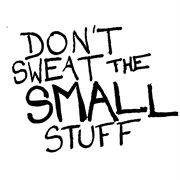 Don't Sweat the Small Stuff
