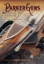 Parker Guns, Shooting Flying and the American Experience (Ed Muderlak)