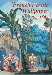 French Scenic Wallpaper 1795-1865 (Odile Nouvel-Kammerer)