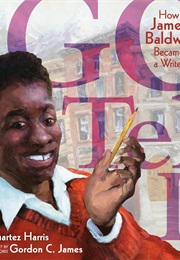 Go Tell It: How James Baldwin Became a Writer (Quartez Harris)