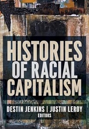 Histories of Racial Capitalism (Leroy & Jenkins, Ed.)