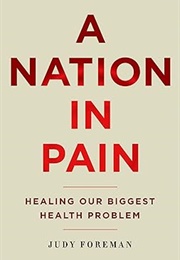 A Nation in Pain: Healing Our Biggest Health Problem (Judy Foreman)