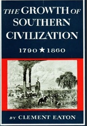 The Growth of Southern Civilization 1790-1860 -- The New American Nation Series (Clement Eaton)