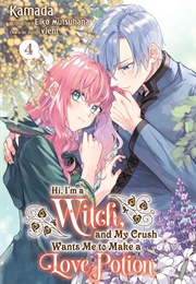 Hi, I'm a Witch, and My Crush Wants Me to Make a Love Potion Vol. 4 (Eiko Mutsuhana)