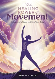 The Healing Power of Movement: A Beginner's Guide to Using Your Body (Hannah Glancy)