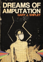 Dreams of Amputation (Gary J. Shipley)