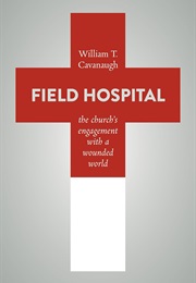 Field Hospital: The Church's Engagement With a Wounded World (William T. Cavanaugh)