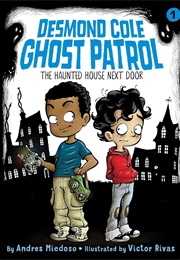Desmond Cole Ghost Patrol: The Haunted House Next Door (Andres Miedoso)