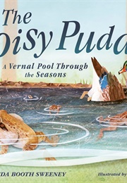 The Noisy Puddle: A Vernal Pool Through the Seasons (Linda Booth Sweeney)