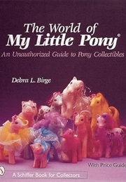The World of My Little Pony (A Schiffer Book for Collectors) (Debra L. Birge)