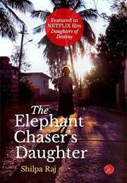 The Elephant Chaser's Daughter (Shilpa Raj)