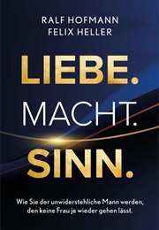 Liebe. Macht. Sinn. (Ralf Hofmann, Felix Heller)