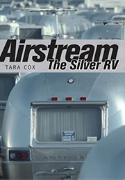 Airstream: The Silver RV (Tara Cox)
