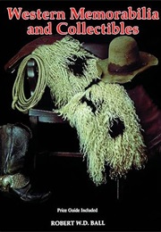 Western Memorabilia and Collectibles: Price Guide Included (Robert W. D. Ball)