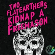 Two Flat Earthers Kidnap a Freemason
