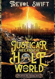 Justicar Jhee and the Hole in the World (Trevol Swift)