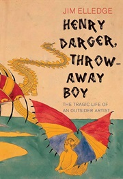 Henry Darger, Throwaway Boy: The Tragic Life of an Outsider Artist (Jim Elledge)