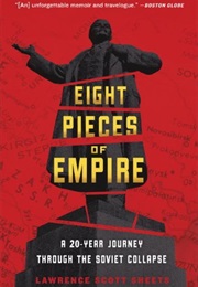 Eight Pieces of Empire: A 20-Year Journey Through the Soviet Collapse (Lawrence Scott Sheets)