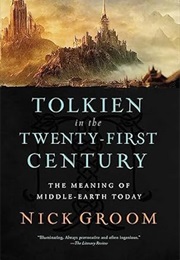 Tolkien in the Twenty-First Century: The Meaning of Middle-Earth Today (Nick Groom)