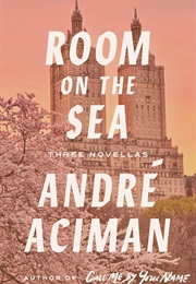 Room on the Sea: Three Novellas (André Aciman)