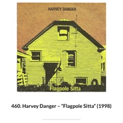 #1130 Flagpole Sitta by Harvey Danger