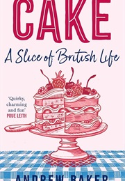 Cake: A Slice of British Life (Andrew Baker)