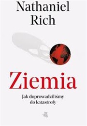Ziemia. Jak Doprowadziliśmy Do Katastrofy (Nathaniel Rich)