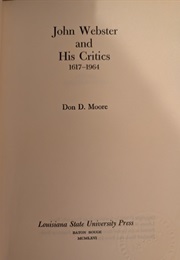 John Webster and His Critics: 1617-1964 (Don D. Moore)